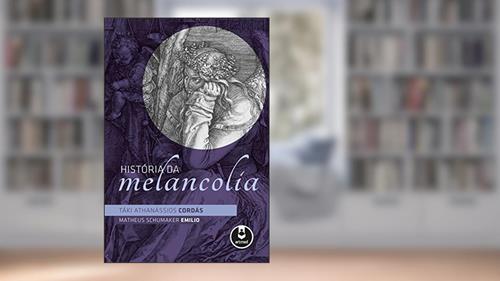 Capa de História da Melancolia, do autor Táki Athanássios Cordás; Matheus Schumaker Emilio