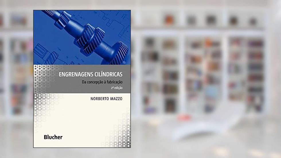 Engrenagens Cilíndricas: da Concepção à Fabricação, do autor Norberto Mazzo