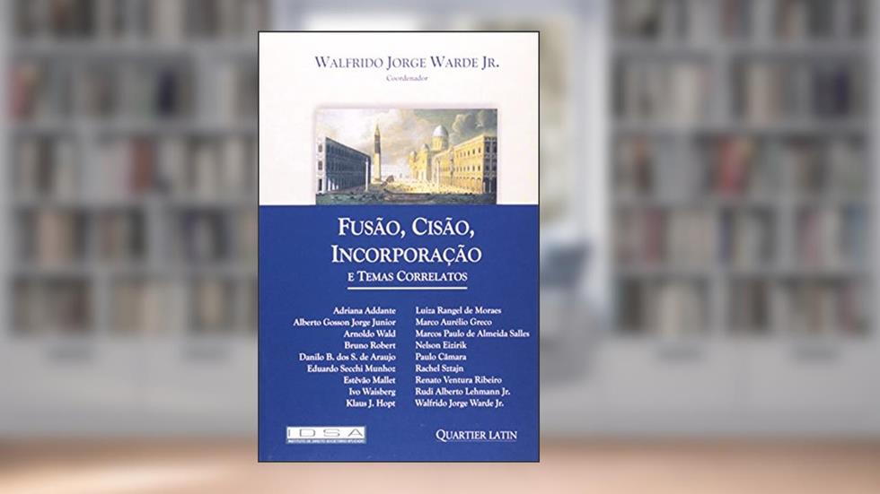 Fusão, Cisão, Incorporação e Temas Correlatos, do autor Walfrido Jorge Warde Júnior