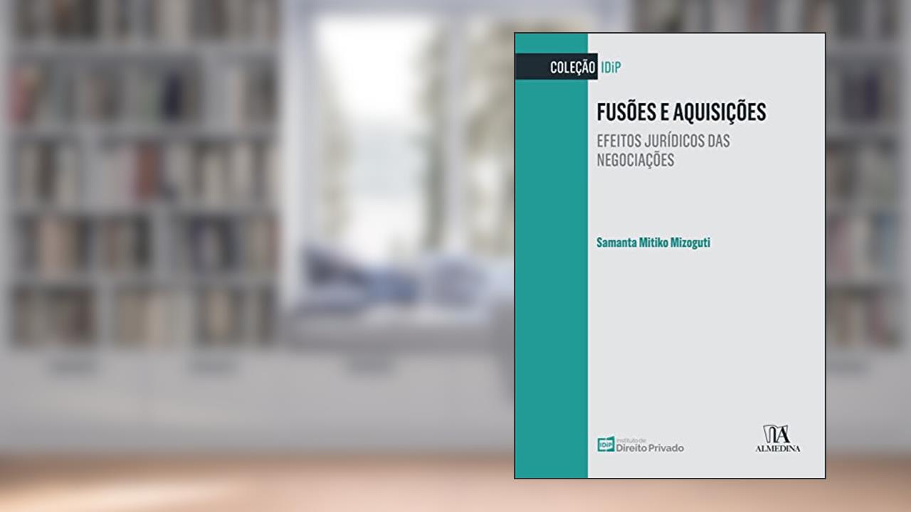 Fusões e Aquisições: Efeitos Jurídicos das Negociações, do autor Samanta Mitiko Mizoguti