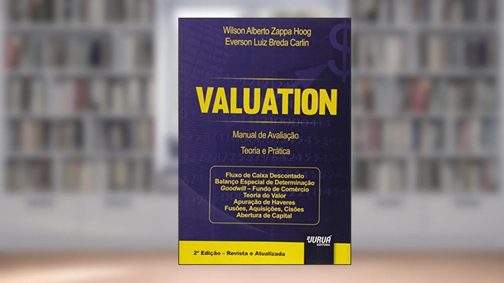 Valuation - Manual de Avaliação - Teoria e Prática, do autor Wilson Alberto Zappa Hoog; Everson Luiz Breda Carlin