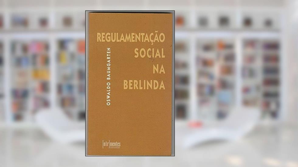 Regulamentação Social na Berlinda, do autor Oswaldo Baumgarten