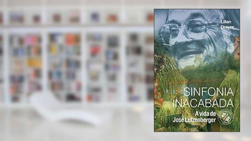 Capa de Sinfonia Inacabada: A vida de José Lutzenberger, do autor Lilian Dreyer