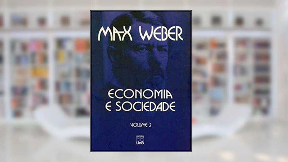 Economia e Sociedade: Fundamentos da Sociologia Compreensiva (Volume 2), do autor Max Weber