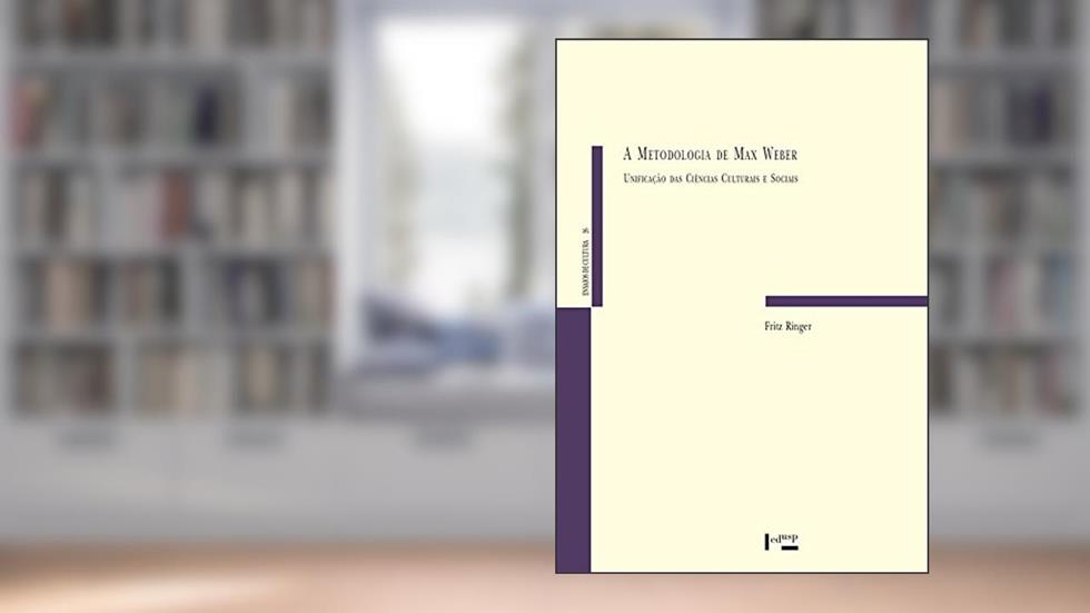 A Metodologia de max Weber: Unificação das Ciências Culturais e Sociais (Volume 1), do autor Fritz K. RINGER