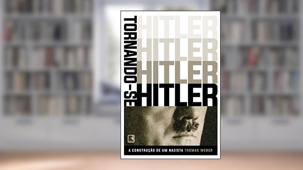 Tornando-se Hitler: A construção de um nazista, do autor Thomas Weber