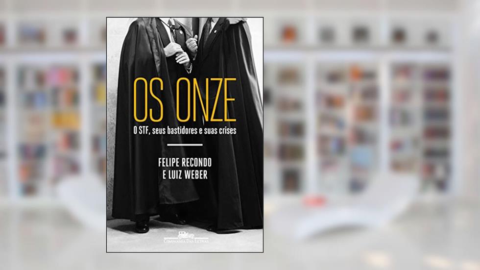Os onze: O STF, seus bastidores e suas crises, do autor Felipe Recondo; Luiz Weber