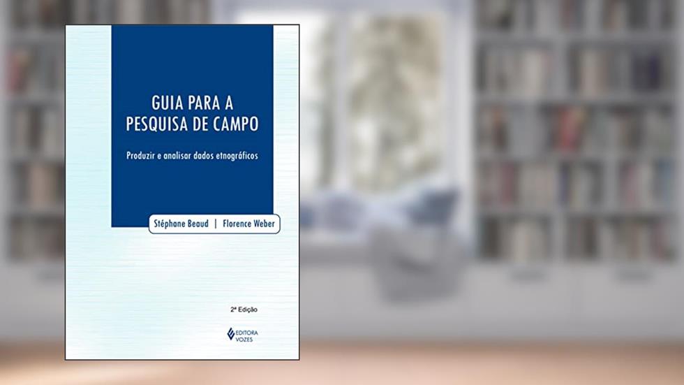 Guia para a pesquisa de campo: Produzir e analisar dados etnográficos, do autor Florence Weber; Stéphane Beaud