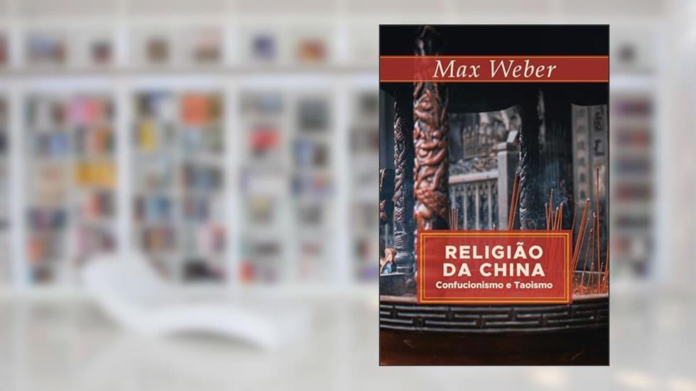 Religião da China: Confucionismo e Taoísmo, do autor Max Weber