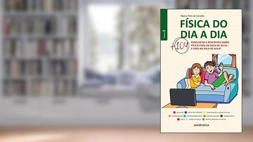 Capa de Física do dia a dia 2 - Mais 104 perguntas e respostas sobre Física fora da sala de aula... e uma na sala de aula!: Volume 2, do autor Regina Pinto de Carvalho