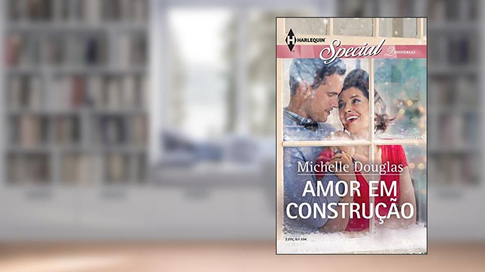 Amor em Construção (Harlequin Special Livro 104), do autor Michelle Douglas