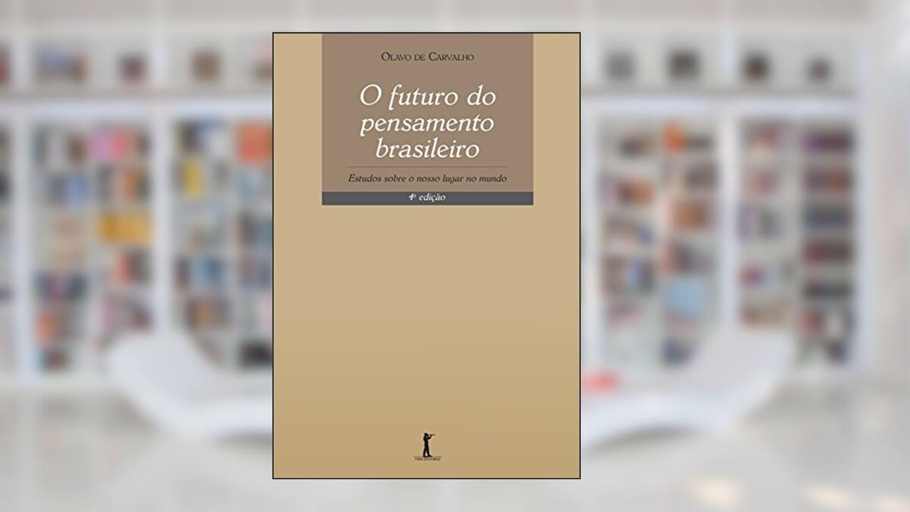 O Futuro do Pensamento Brasileiro. Estudos Sobre o Nosso Lugar no Mundo, do autor Olavo de Carvalho