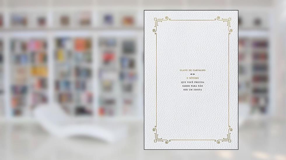 O mínimo que você precisa saber para não ser um idiota, do autor Olavo de Carvalho