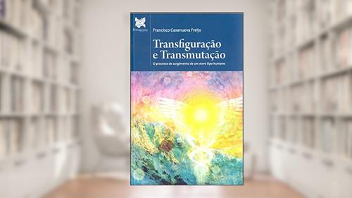 Capa de Transfiguração e Transmutação, do autor Francisco Casanueva Freijo
