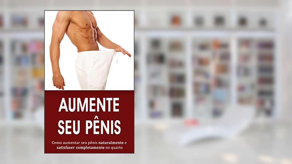 AUMENTO PENIANO: Descubra como aumentar o seu pénis de forma natural e sinta-se mais confiante no quarto, do autor Adrian Cortez