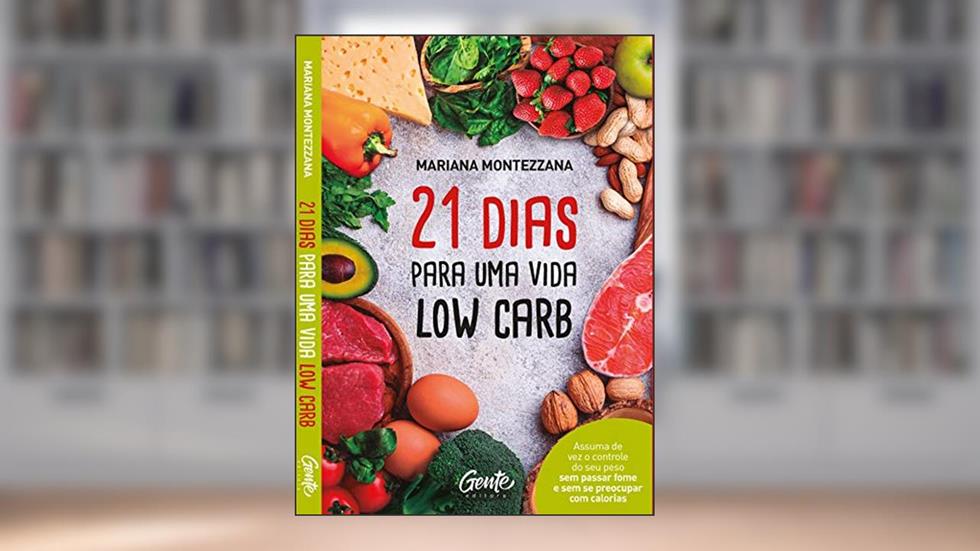 21 DIAS PARA UMA VIDA LOW CARB: Como encontrar um caminho eficiente que acabe com o vai e vem do peso e aumente a minha autoestima? Nos deparamos com ... que encontrar um caminho saudável e com res, do autor MARIANA MONTEZZANA