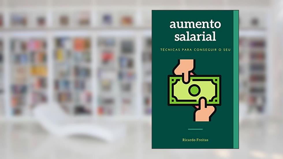 Aumento Salarial: Técnicas para conseguir o seu, do autor Ricardo Freitas