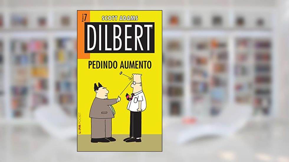Dilbert 7 - Pedindo Aumento, do autor Scott Adams