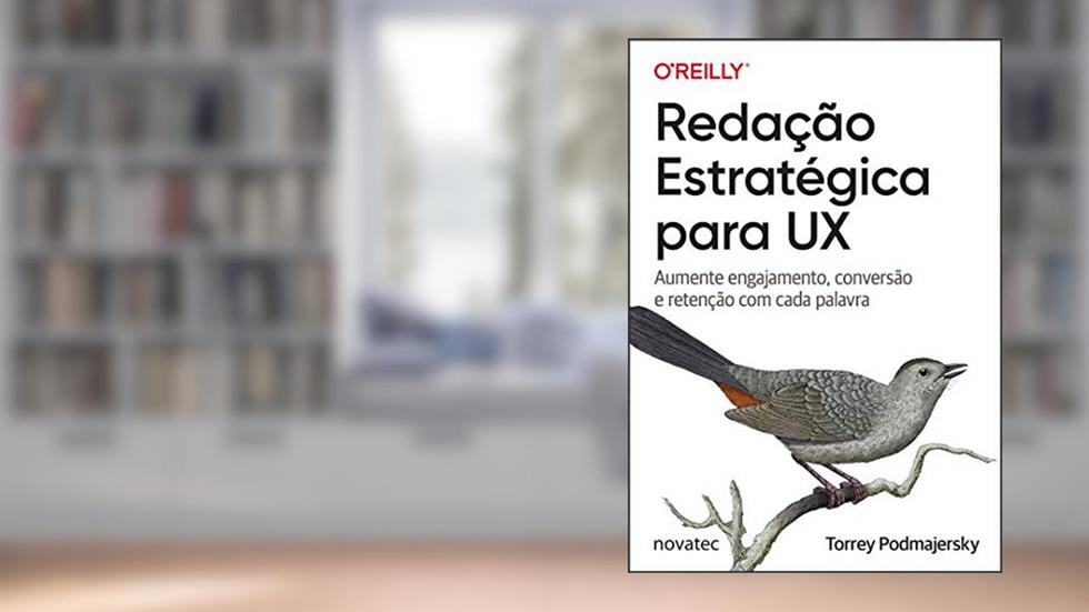 Redação Estratégica Para UX: Aumente Engajamento, Conversão e Retenção com Cada Palavra, do autor Torrey Podmajersky