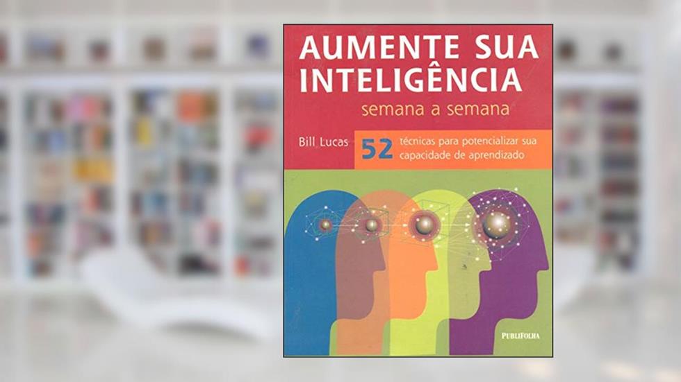 Aumente Sua Inteligência Semana A Semana, do autor Bill Lucas