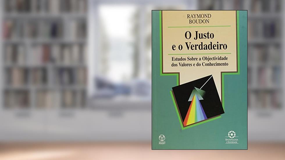O Justo e o Verdadeiro, do autor Raymond Boudon