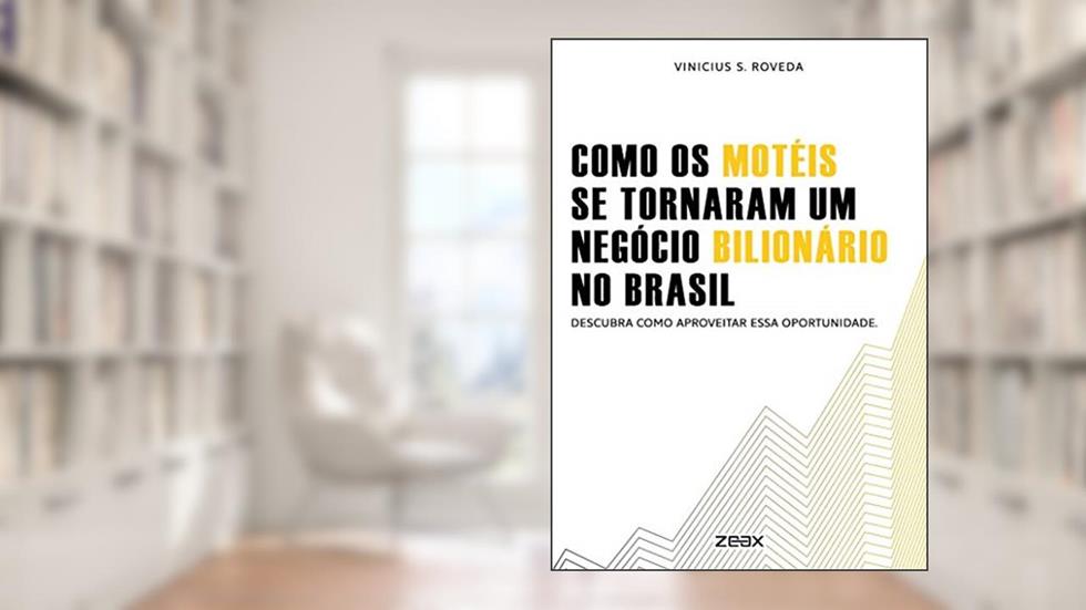Como Os Motéis Se Tornaram Um Negócio Bilionário No Brasil: Descubra Como Aproveitar Essa Oportunidade, do autor Vinicius Roveda