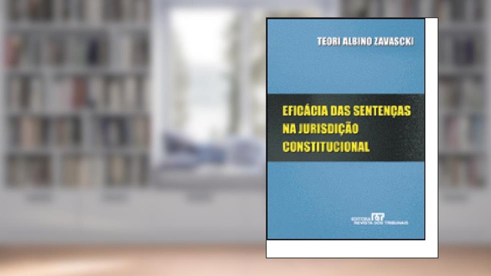 Eficácia Das Sentencas Na Jurisdição Constitucional, do autor Teori Albino Zavascki