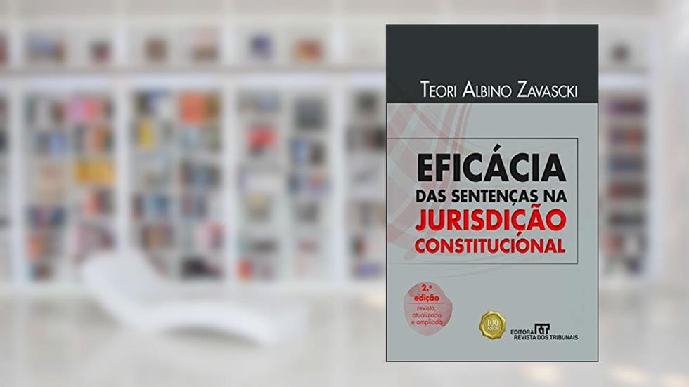 Eficácia das sentenças na jurisdição constitucional, do autor Teori Albino Zavascki