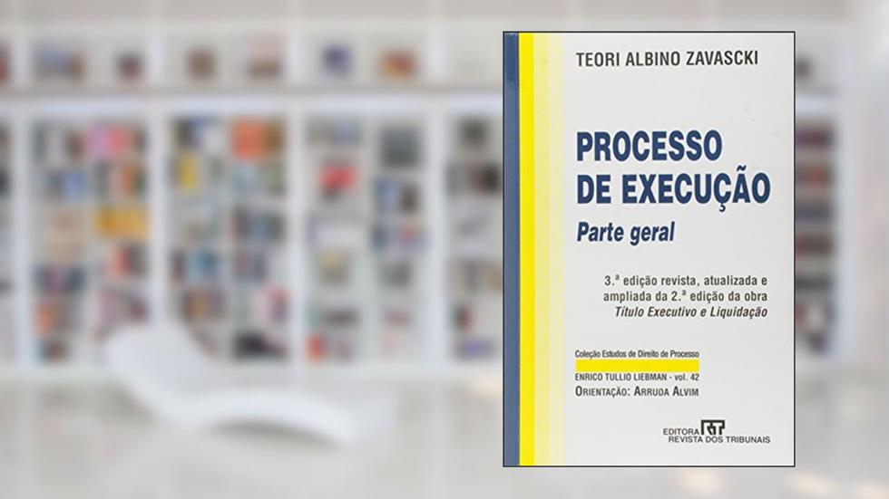Processo de Execução. Parte Geral, do autor Teori Albino Zavascki