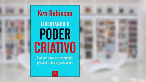 Capa de Libertando o Poder Criativo. A Chave Para o Crescimento Pessoal e das Organizações, do autor Ken Robinson