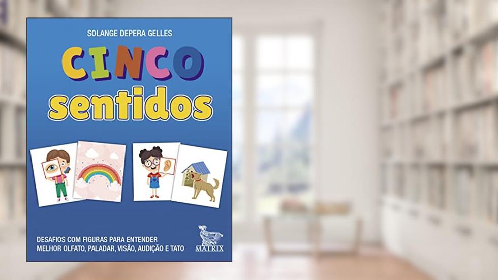 Cinco sentidos: Desafios com figuras para entender melhor olfato, paladar, visão, audição de tato., do autor Solange Depera Gelles