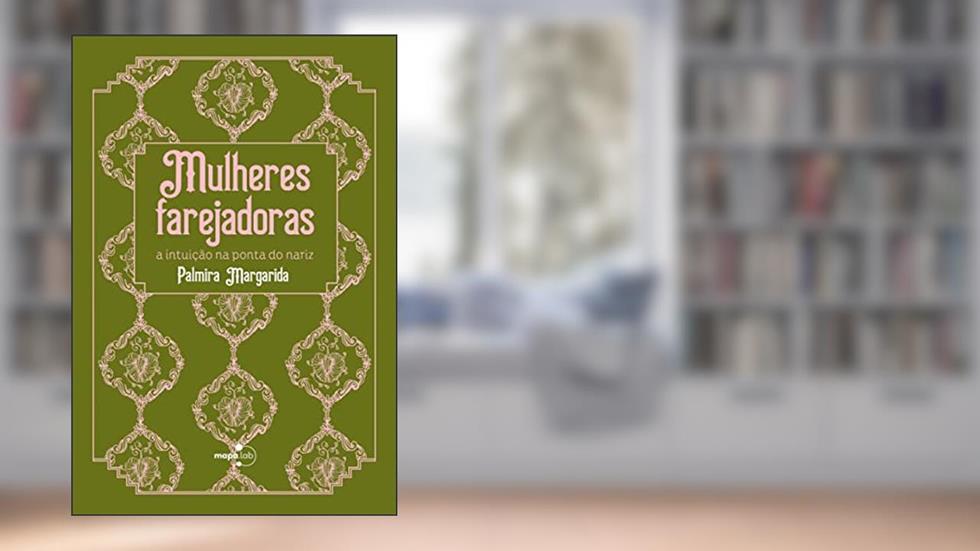 Mulheres Farejadoras: a Intuição na Ponta do Nariz, do autor Palmira Margarida