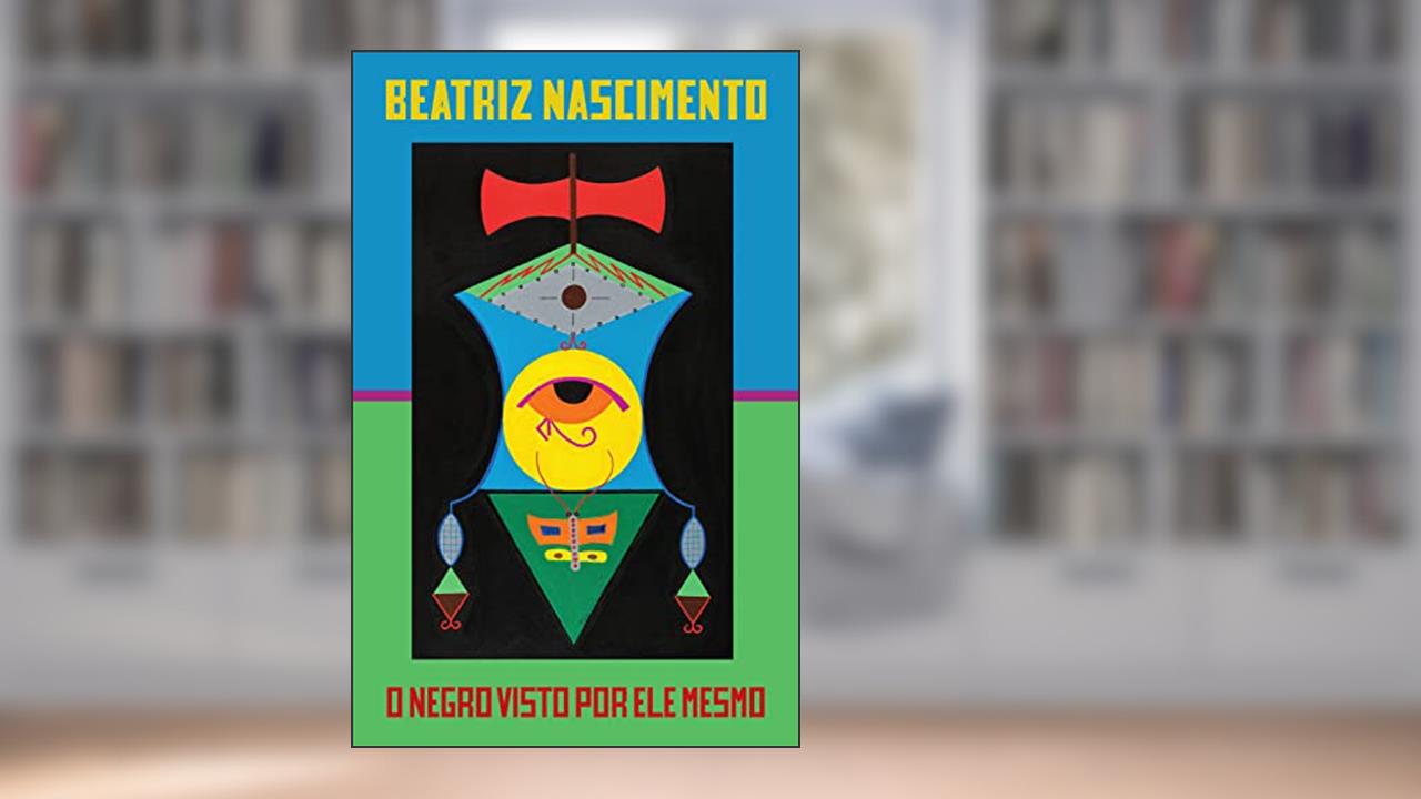 O negro visto por ele mesmo: ensaios, entrevistas e prosa, do autor Beatriz Nascimento