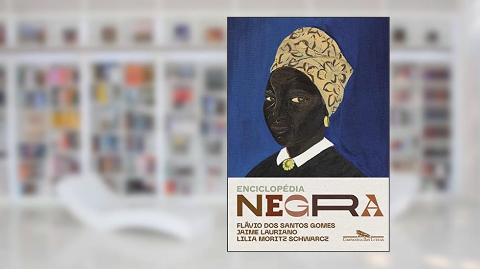 Enciclopédia negra: Biografias afro-brasileiras, do autor Flávio dos Santos Gomes; Jaime Lauriano; Lilia Moritz Schwarcz