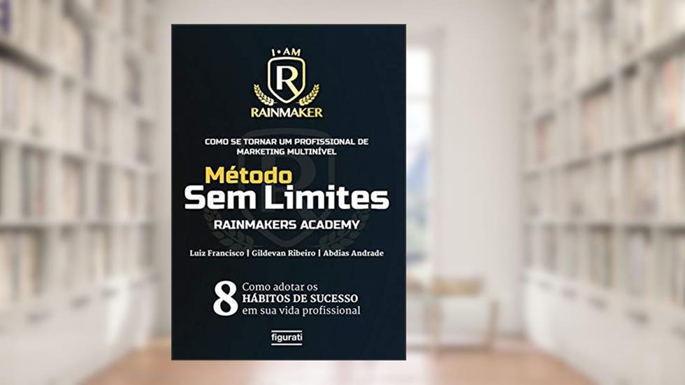Como se tornar um profissional de marketing multinível: método sem limites - Rainmakers Academy, do autor Luiz Francisco; Gildevan Ribeiro; Abdias Andrade