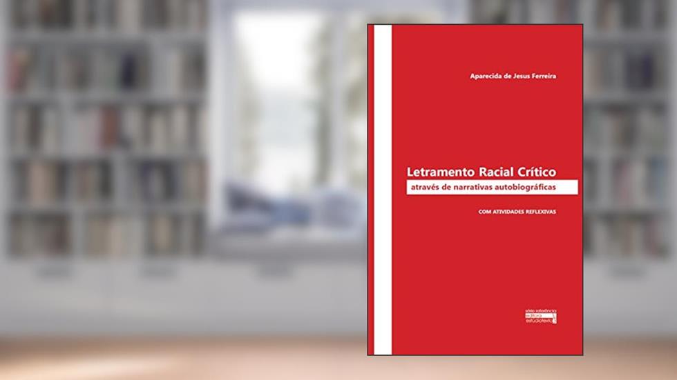 Letramento Racial Crítico Através de Narrativas autobiográficas: Com atividades reflexivas, do autor Aparecida de Jesus Ferreira
