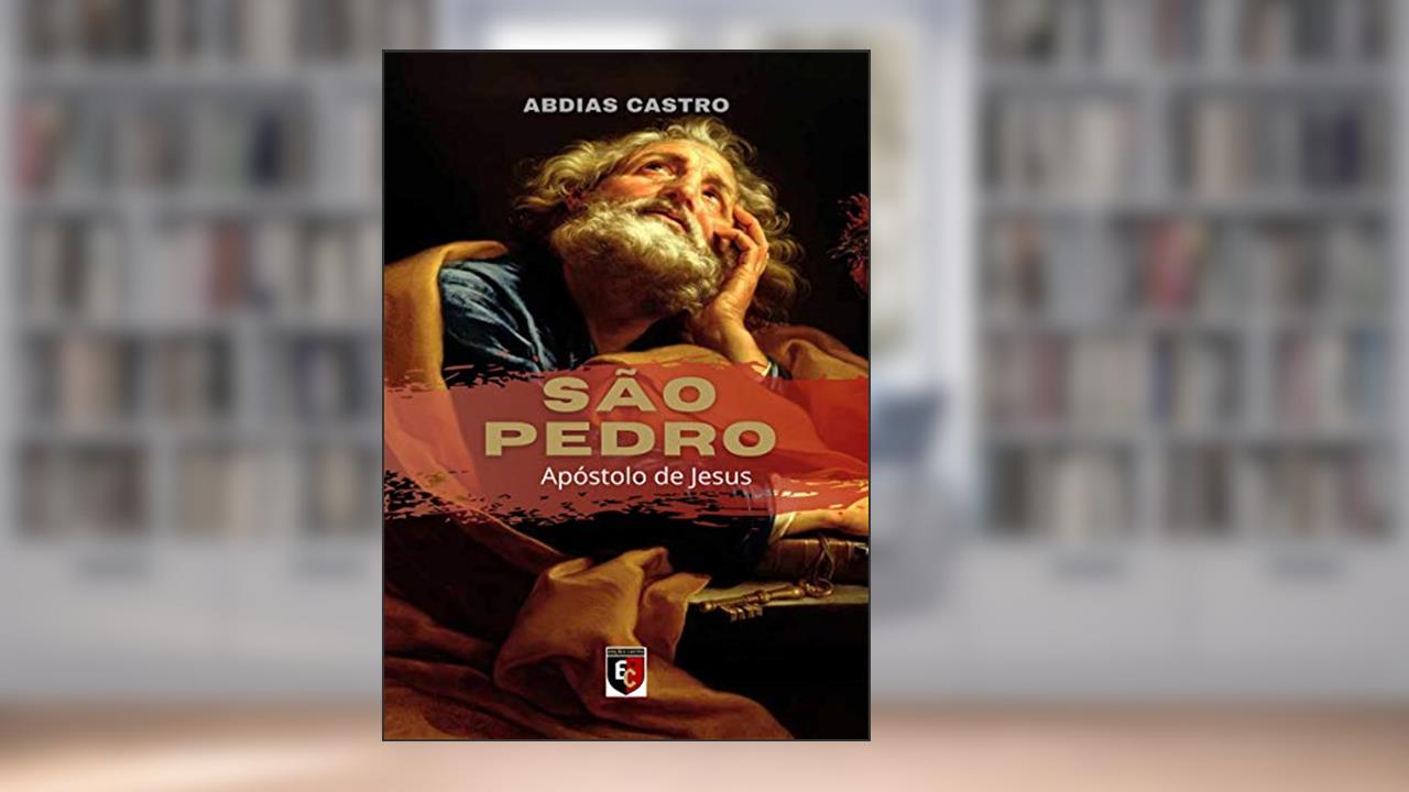 SÃO PEDRO: Apóstolo de Jesus, do autor ABDIAS CASTRO