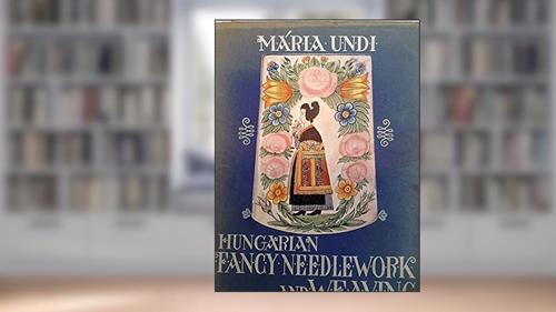 Capa de Hungarian Fancy Needlework and Weaving, do autor Maria Undi