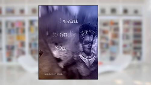 Capa de I Want to Undie You Paperback, do autor Jaki Shelton Green