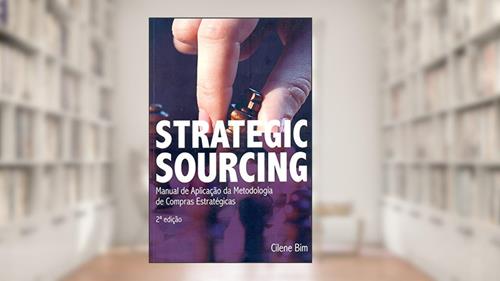 Capa de Strategic Sourcing: Manual de Aplicação da Metodologia de Compras Estratégicas, do autor Cilene Bim