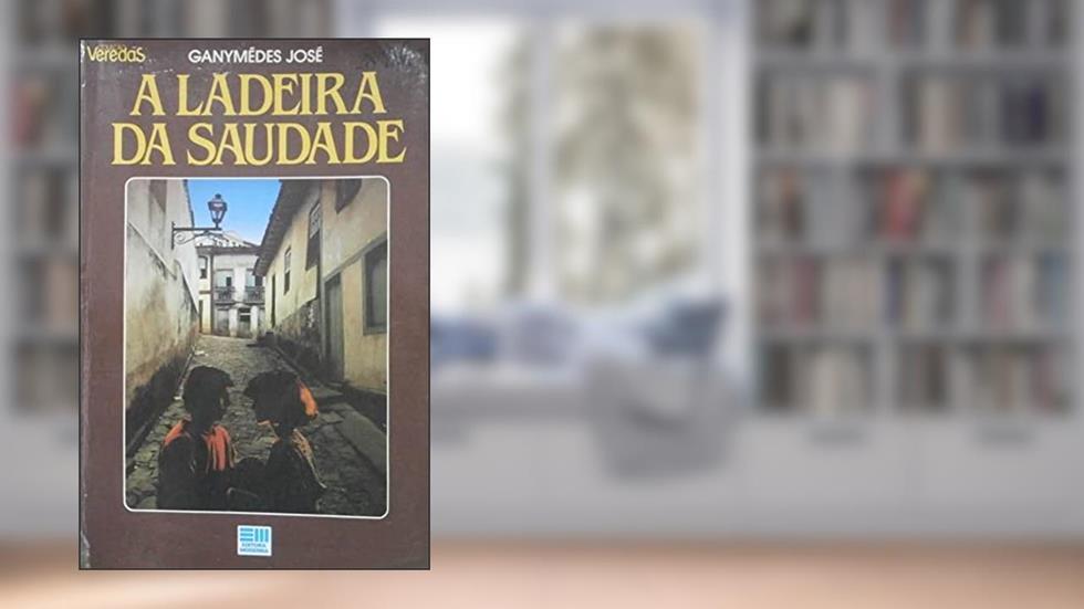 A Ladeira da Saudade - Col. Veredas, do autor Ganymedes Jose