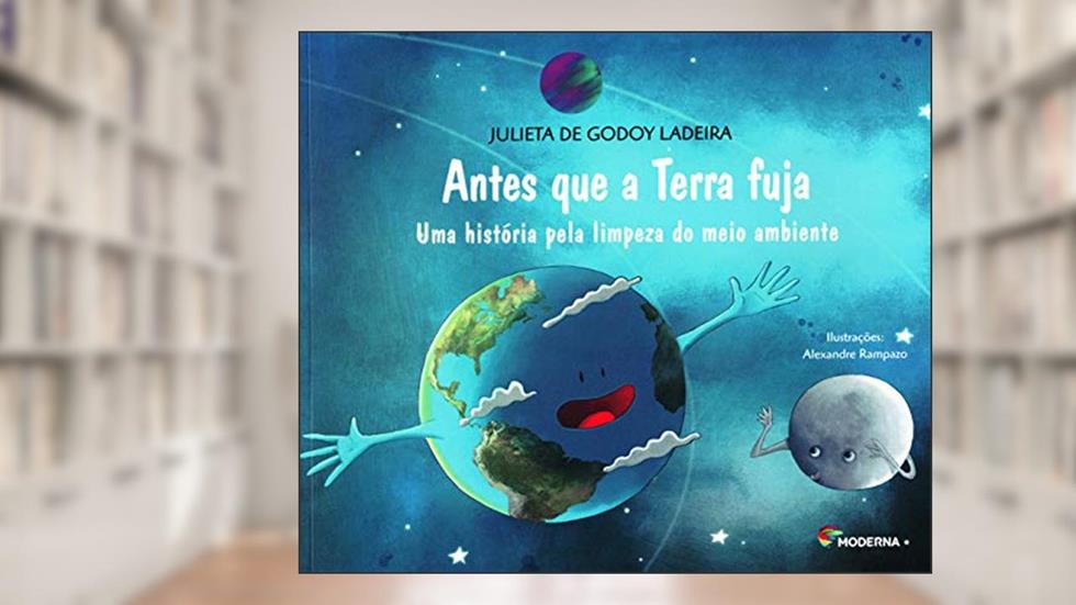 Antes que a Terra fuja: Uma história pela limpeza do meio ambiente, do autor Julieta de Godoy Ladeira