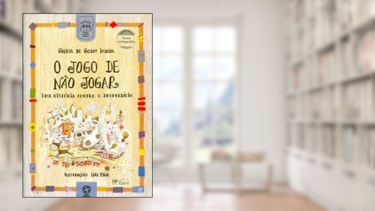 O jogo de não jogar: Uma história contra o desperdício, do autor Julieta de Godoy Ladeira
