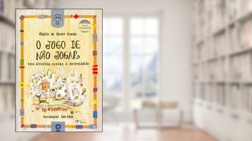 Capa de O jogo de não jogar: Uma história contra o desperdício, do autor Julieta de Godoy Ladeira