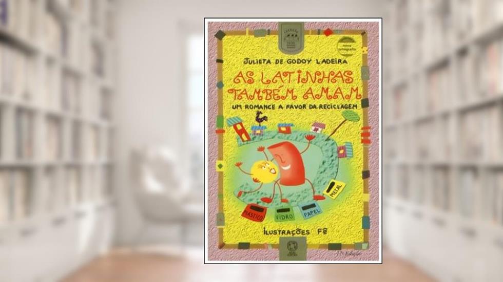 As latinhas também amam: Uma romancer a favor da reciclagem, do autor Julieta de Godoy Ladeira