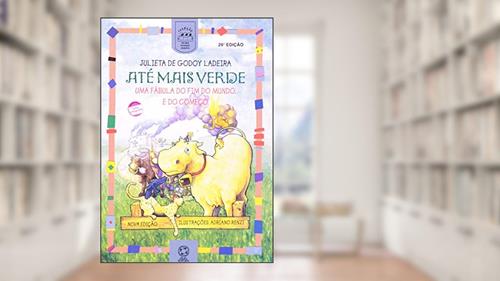 Capa de Até mais verde: Uma fábula do fim do mundo e do começo, do autor Julieta de Godoy Ladeira