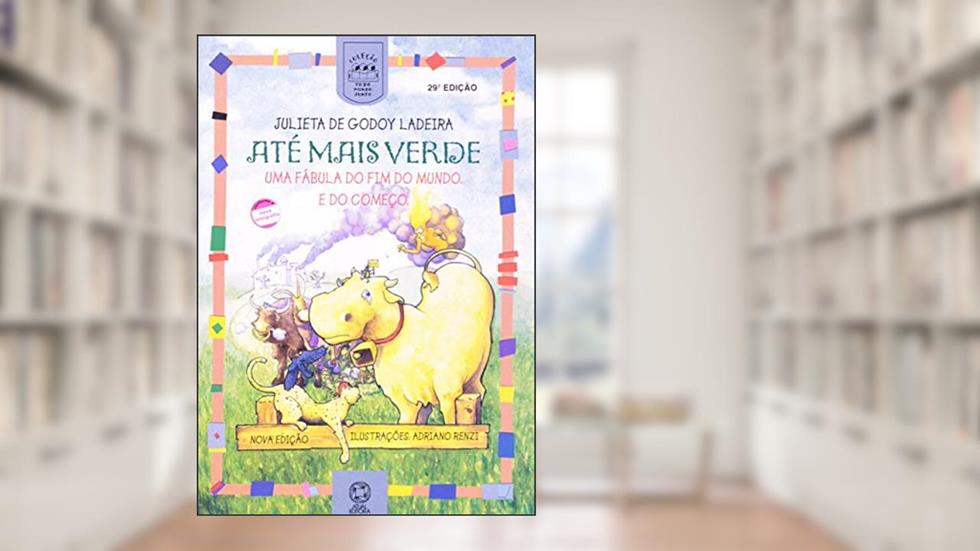 Até mais verde: Uma fábula do fim do mundo e do começo, do autor Julieta de Godoy Ladeira