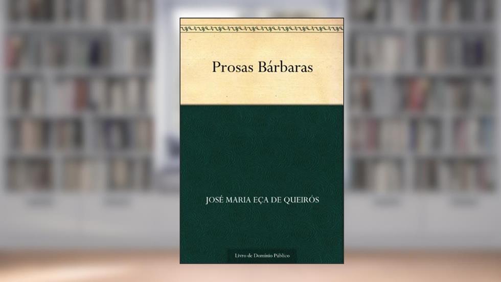Prosas Bárbaras, do autor José Maria Eça de Queirós