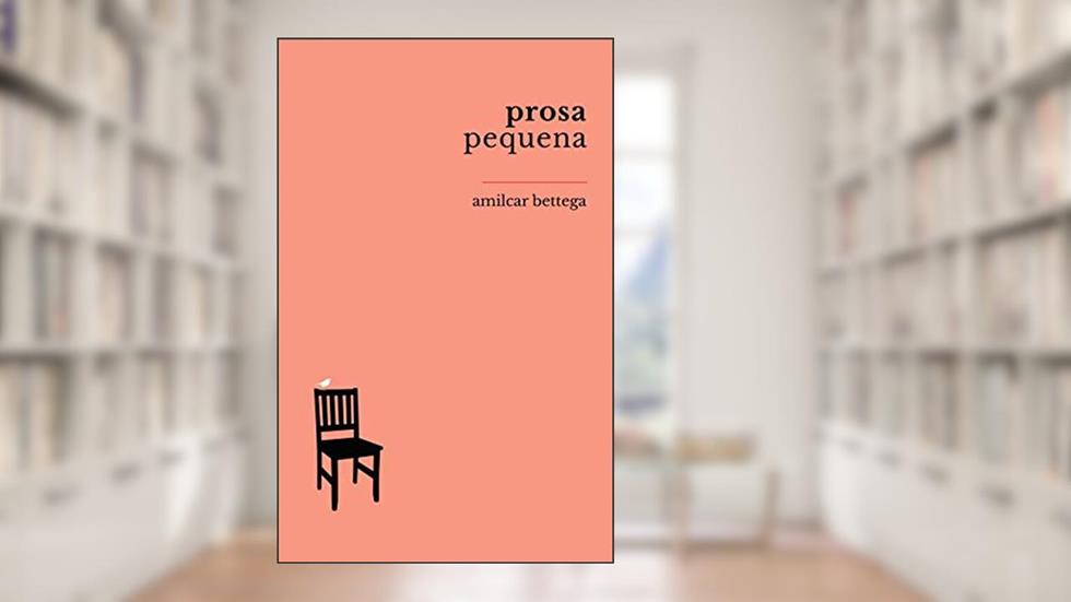 Prosa pequena, do autor Amilcar Bettega