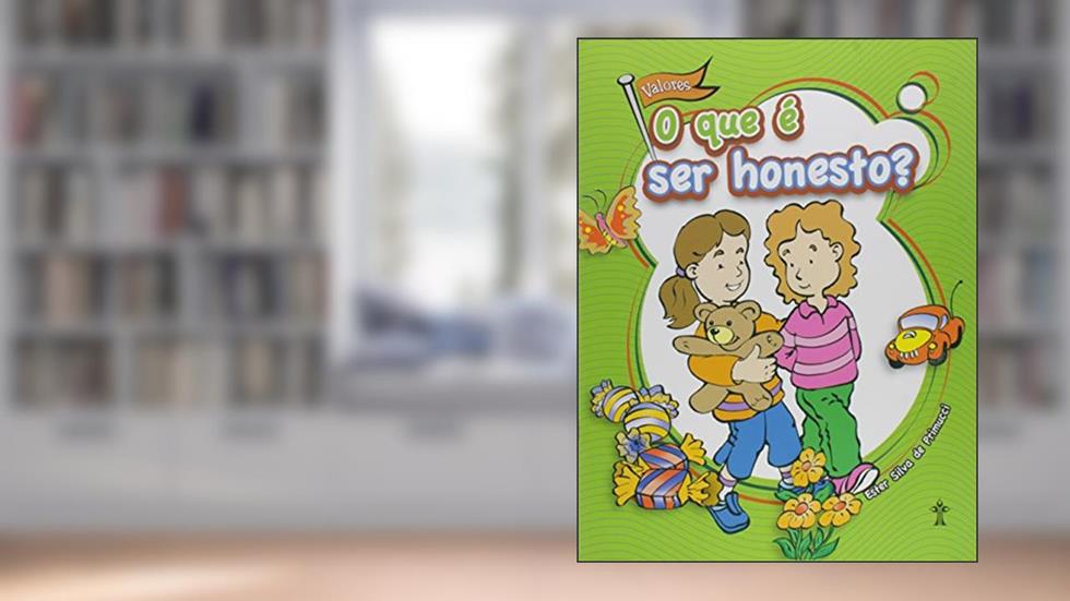 O Que É Ser Honesto? - Série: Valores, do autor Ester Silva de Primucci